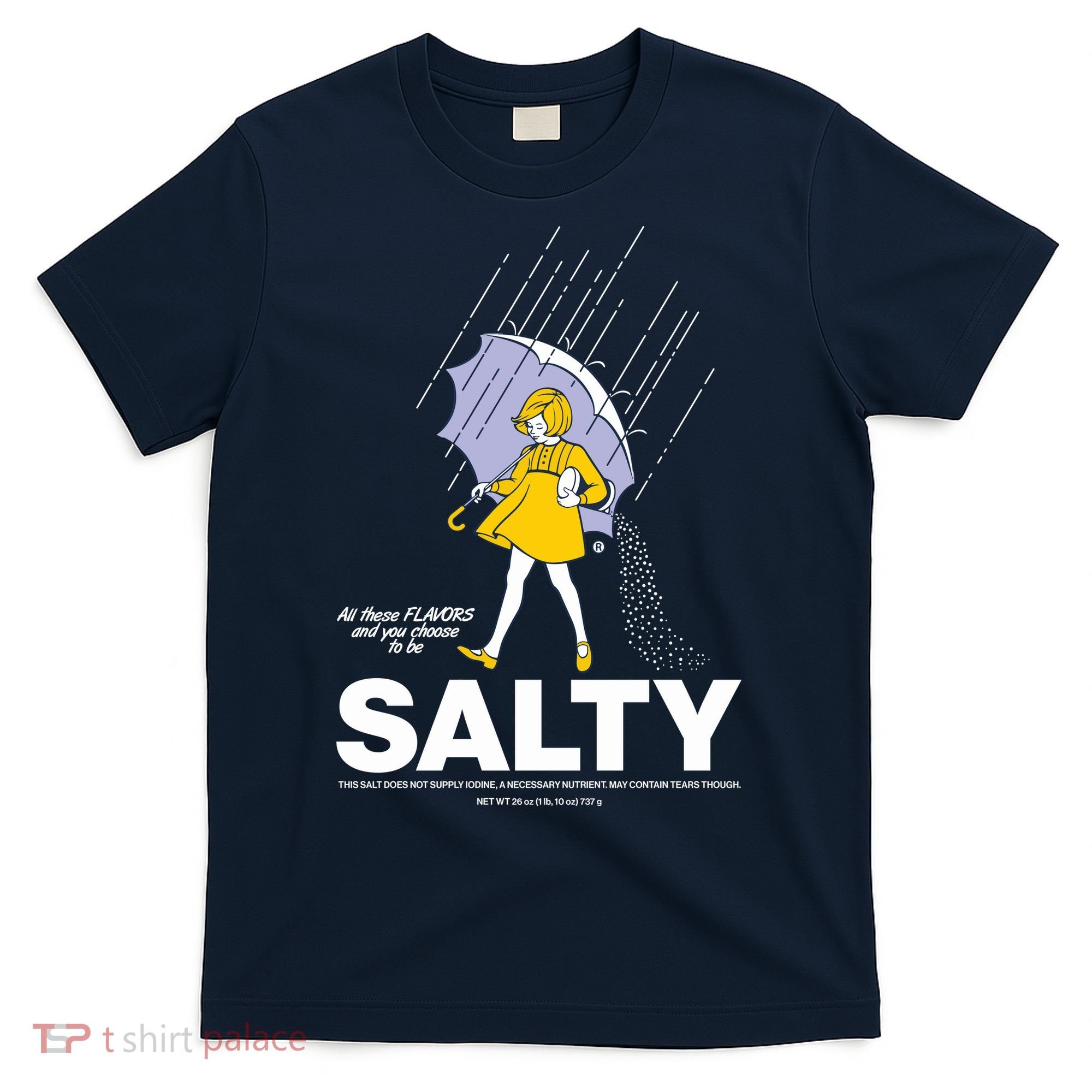 All These Flavors And You Choose To Be Salty T-Shirt