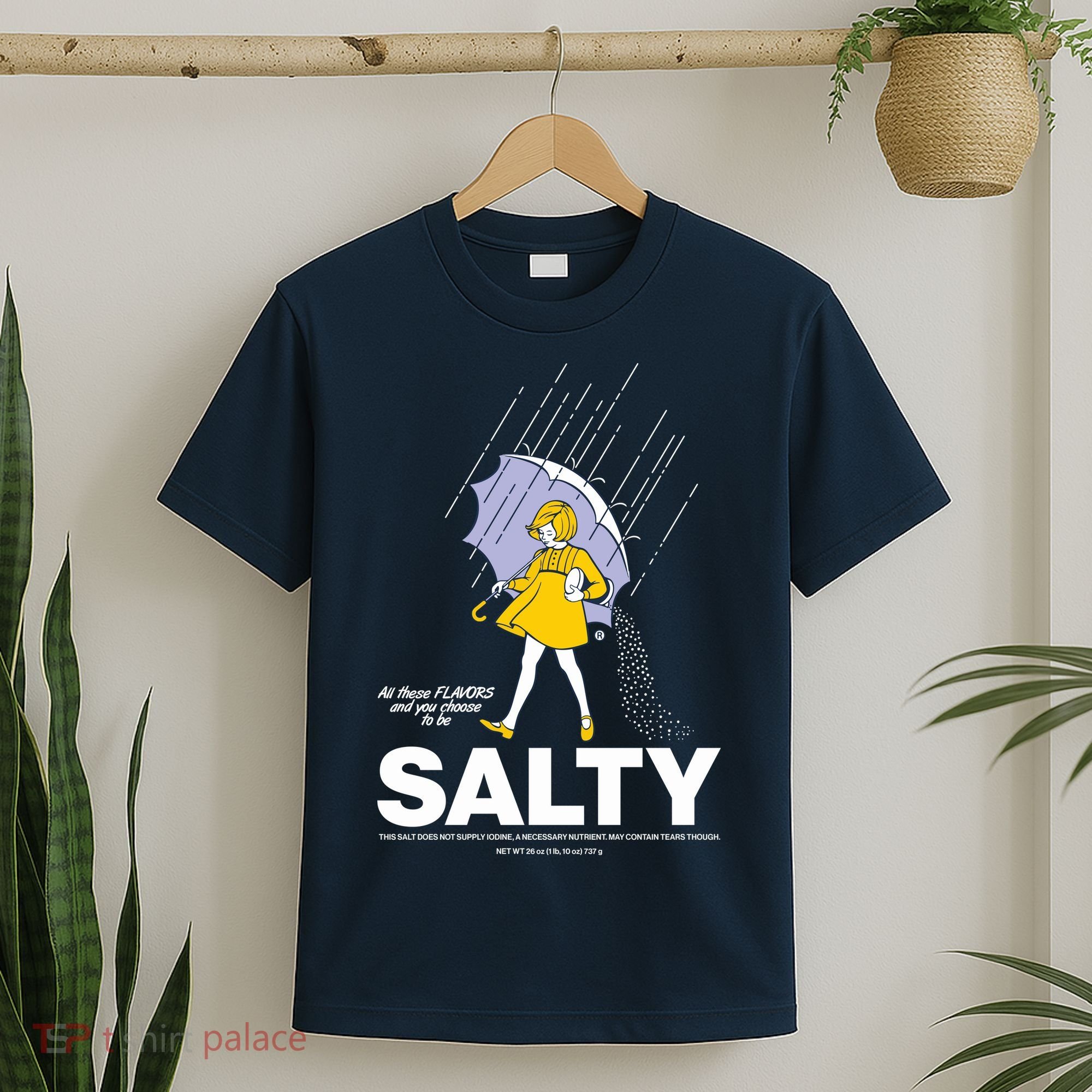 All These Flavors And You Choose To Be Salty T-Shirt