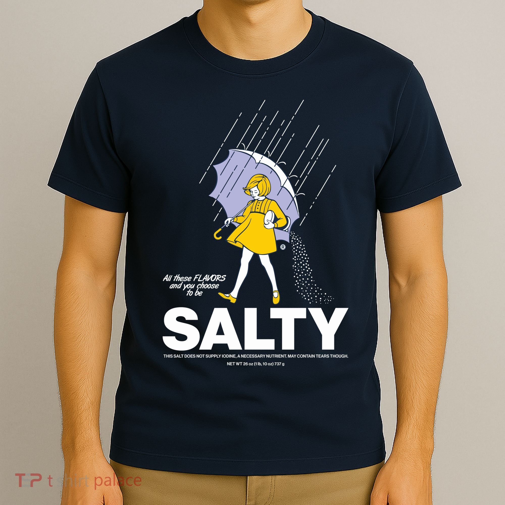 All These Flavors And You Choose To Be Salty T-Shirt