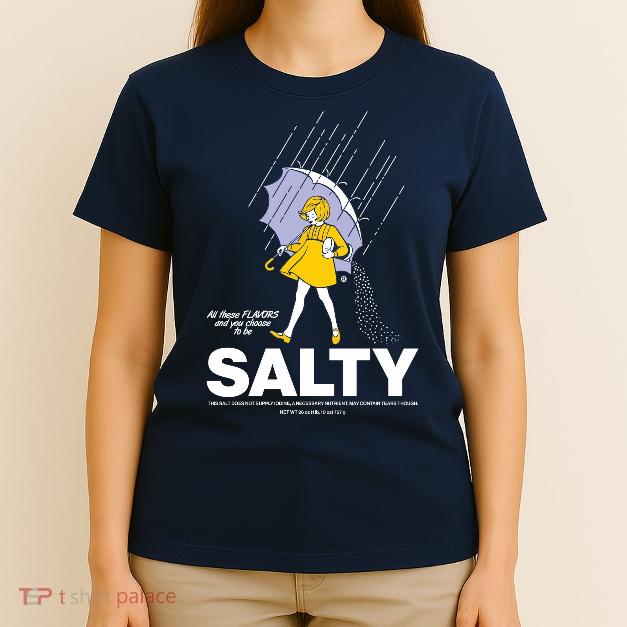 All These Flavors And You Choose To Be Salty T-Shirt