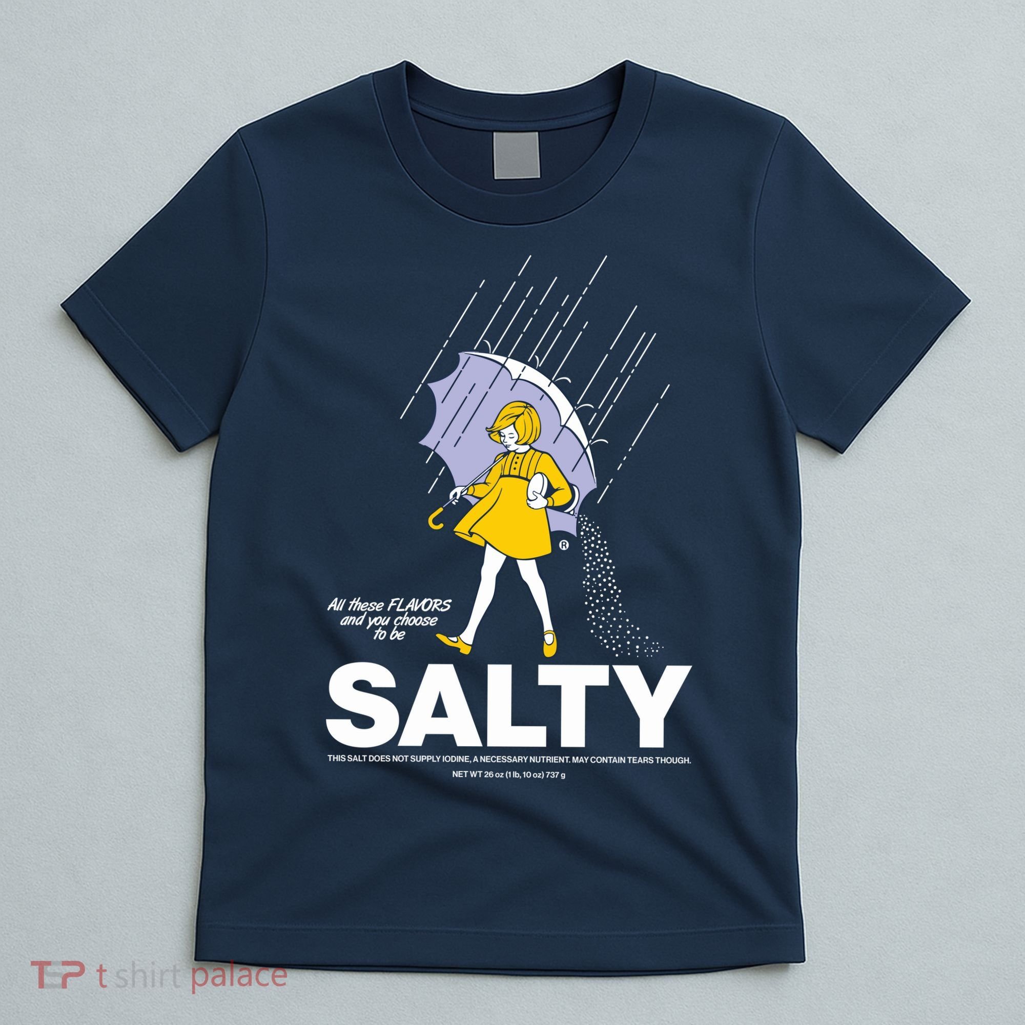 All These Flavors And You Choose To Be Salty T-Shirt