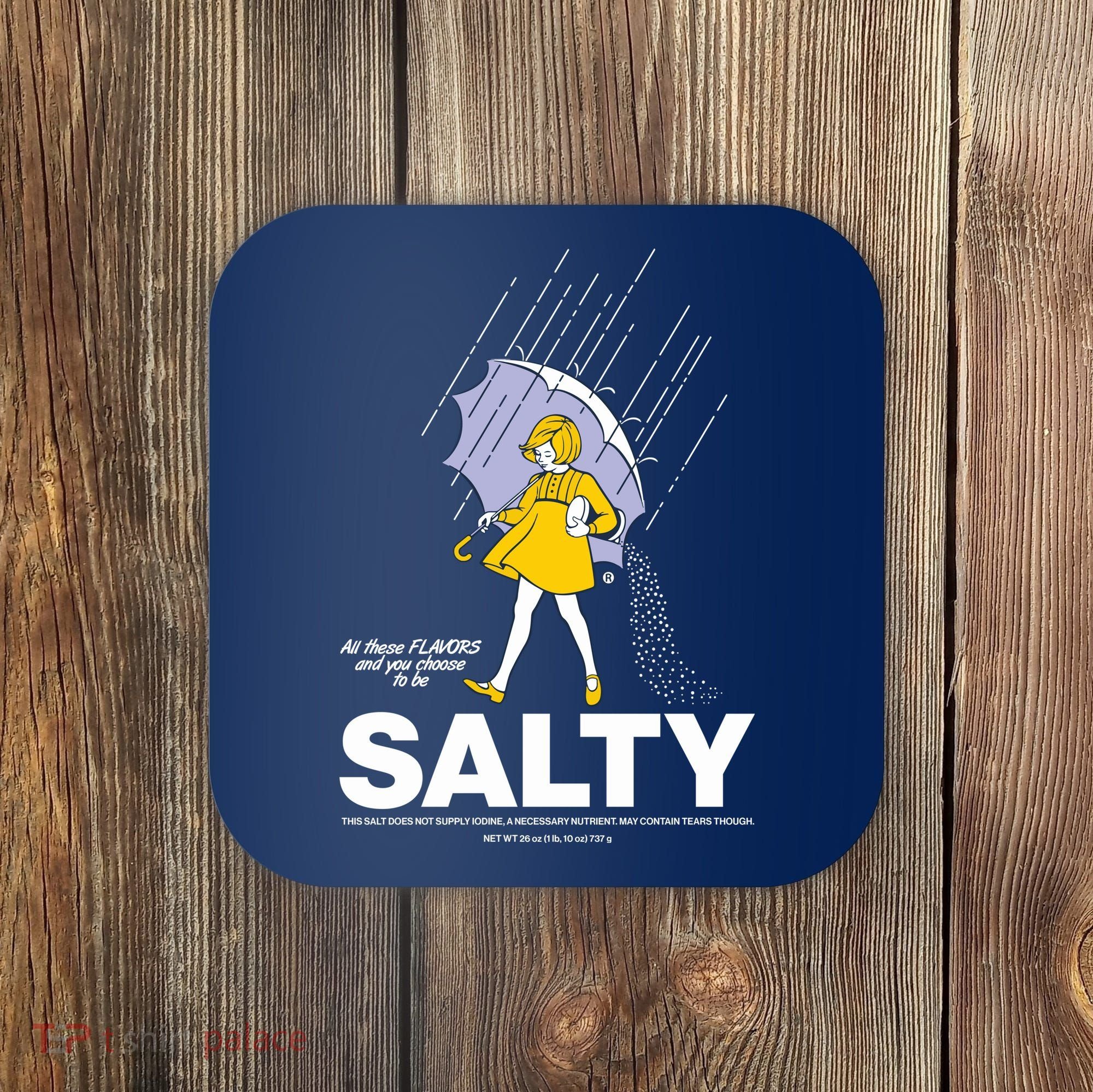 All These Flavors And You Choose To Be Salty Coaster