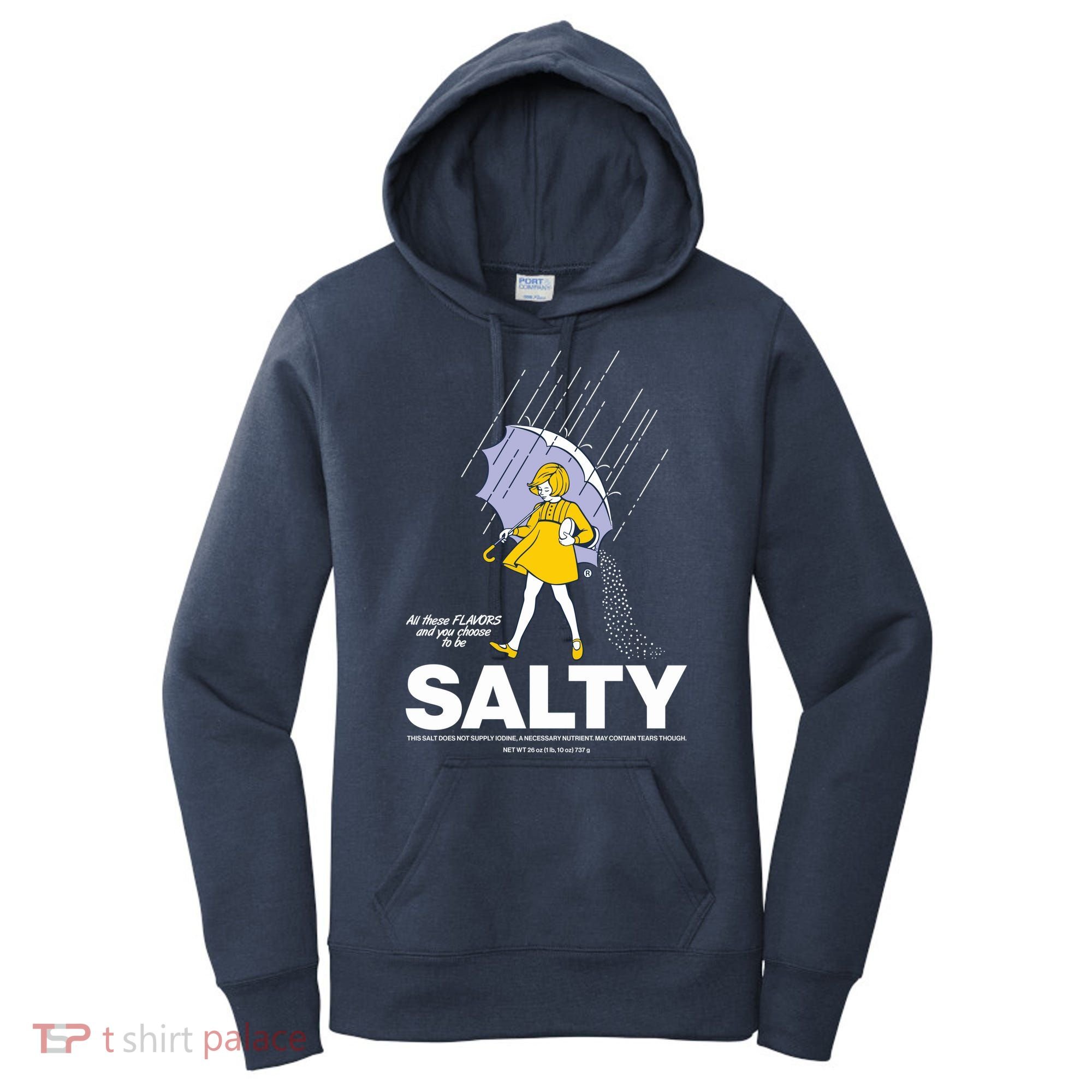 All These Flavors And You Choose To Be Salty Women's Hoodie