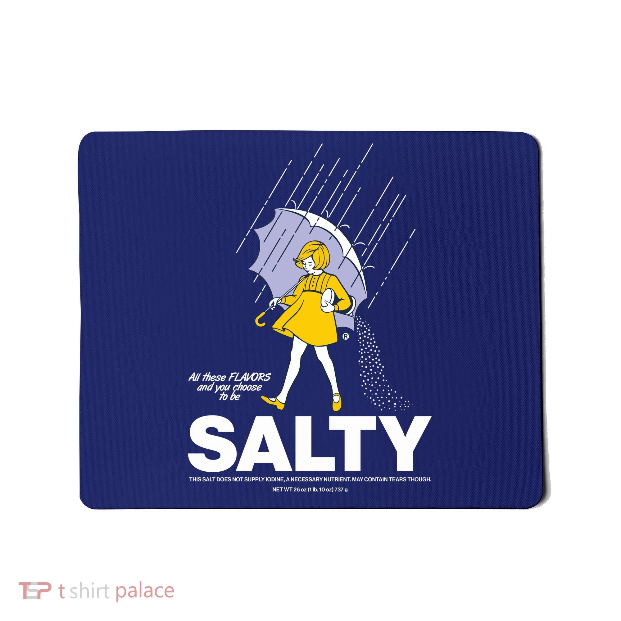 All These Flavors And You Choose To Be Salty Mousepad