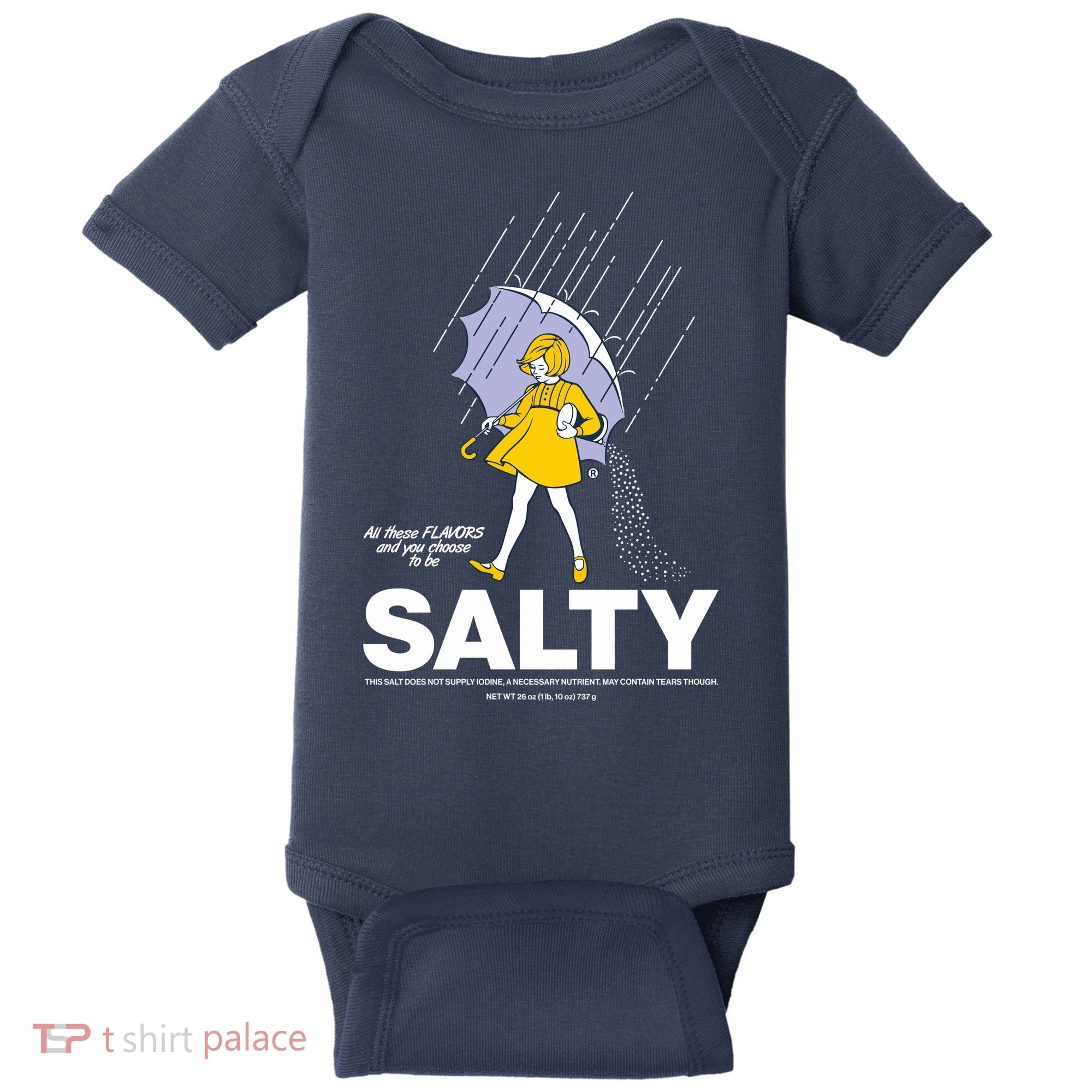 All These Flavors And You Choose To Be Salty Baby Bodysuit