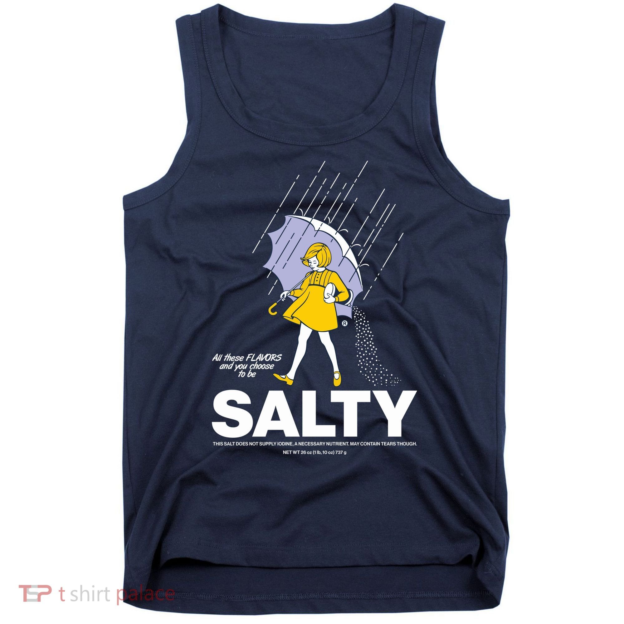 All These Flavors And You Choose To Be Salty Tank Top