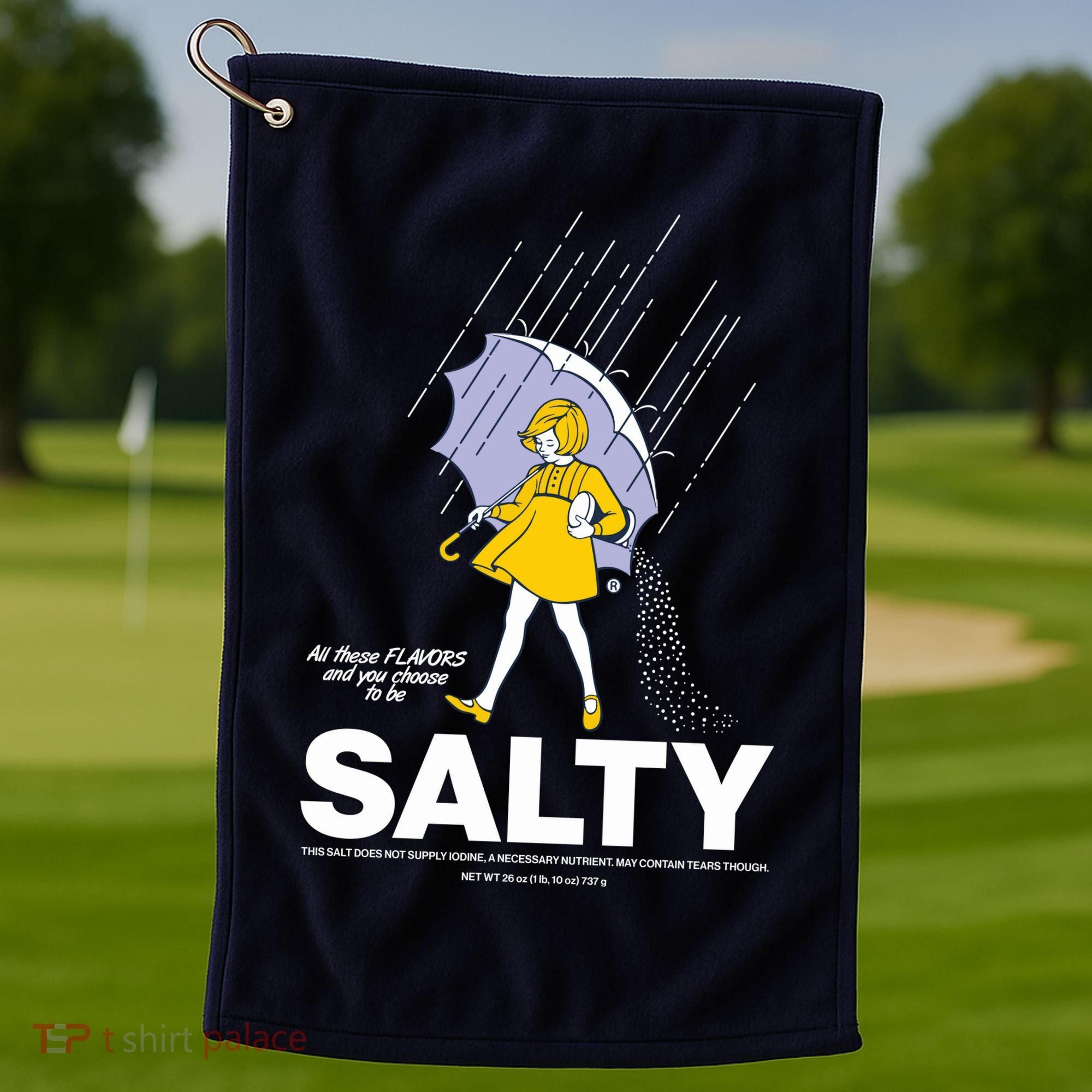 All These Flavors And You Choose To Be Salty Golf Towel
