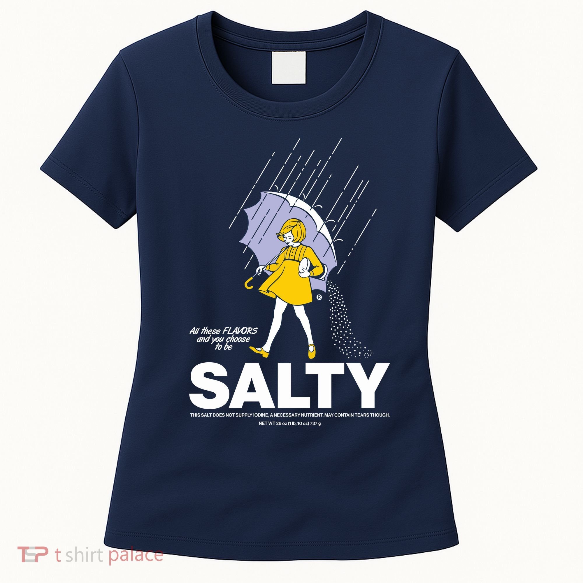 All These Flavors And You Choose To Be Salty Women's T-Shirt