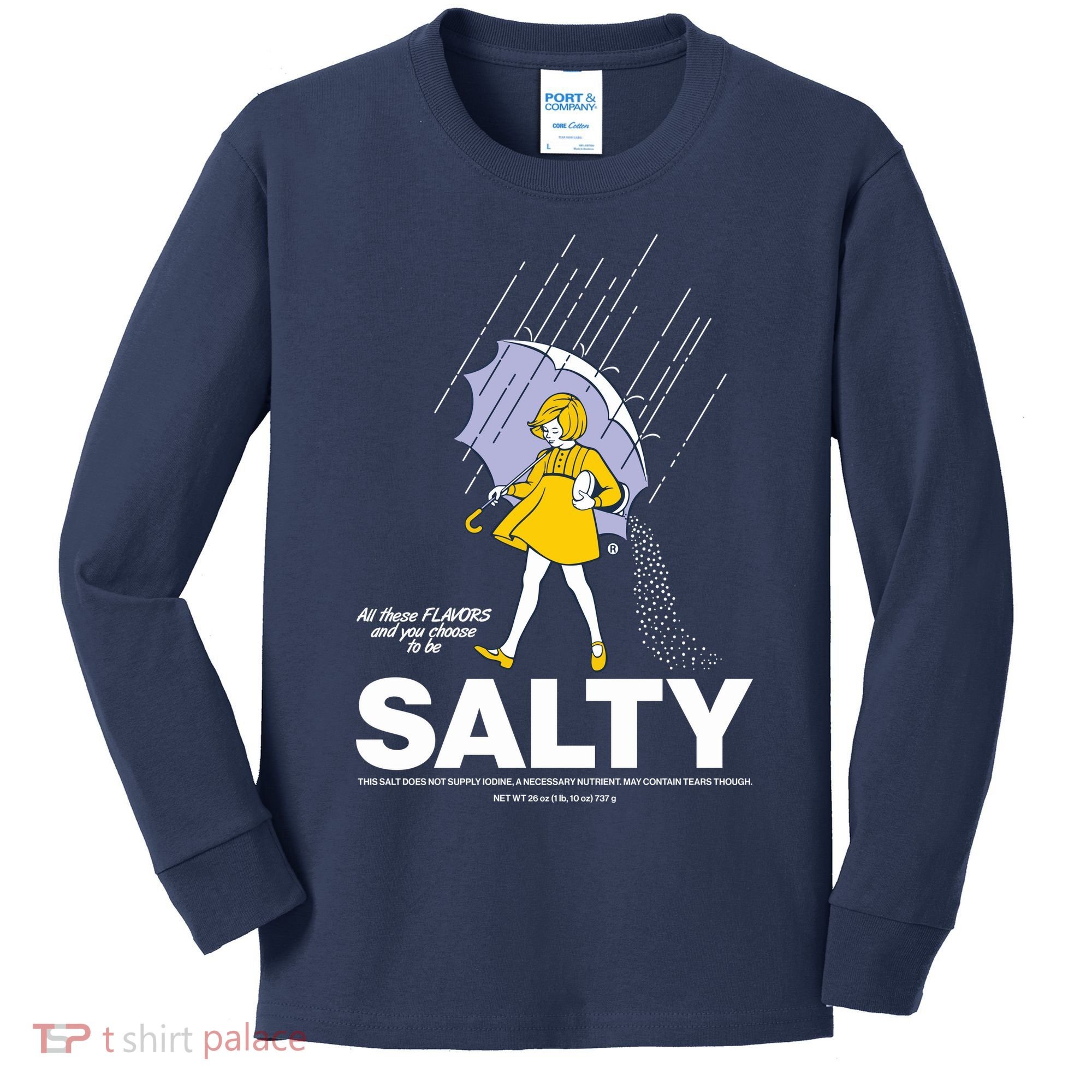 All These Flavors And You Choose To Be Salty Kids Long Sleeve Shirt