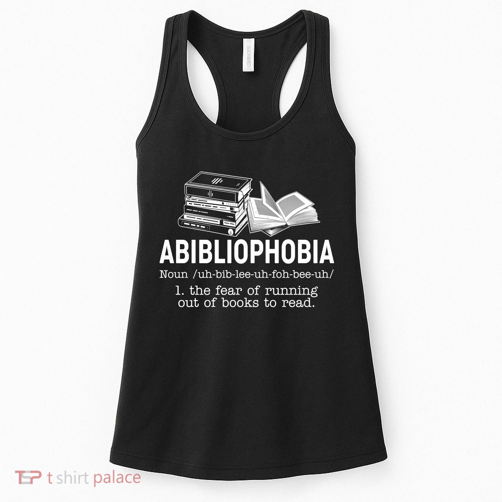 Abibliophobia The Fear Of Running Out Of Books Women's Tank Top