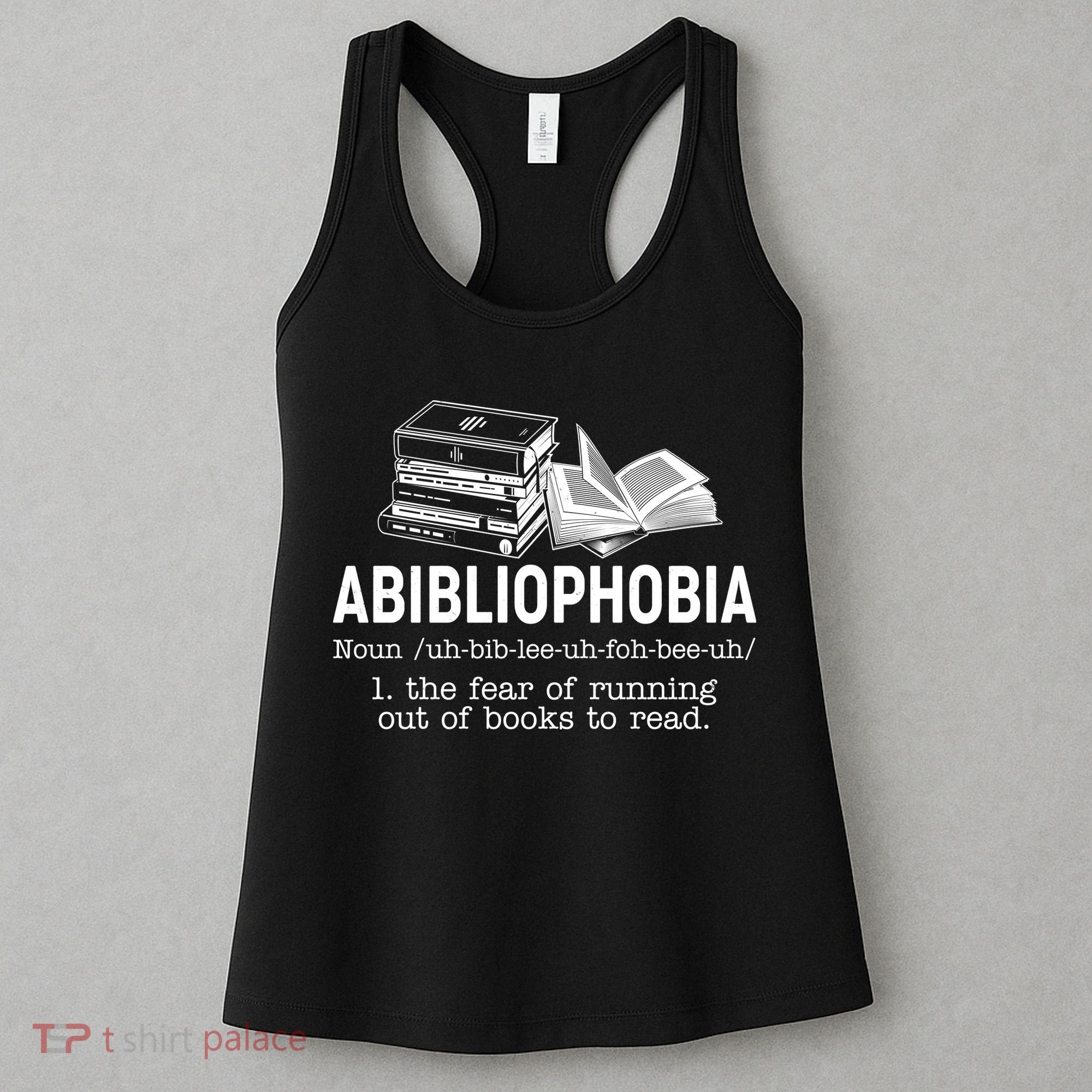 Abibliophobia The Fear Of Running Out Of Books Women's Tank Top