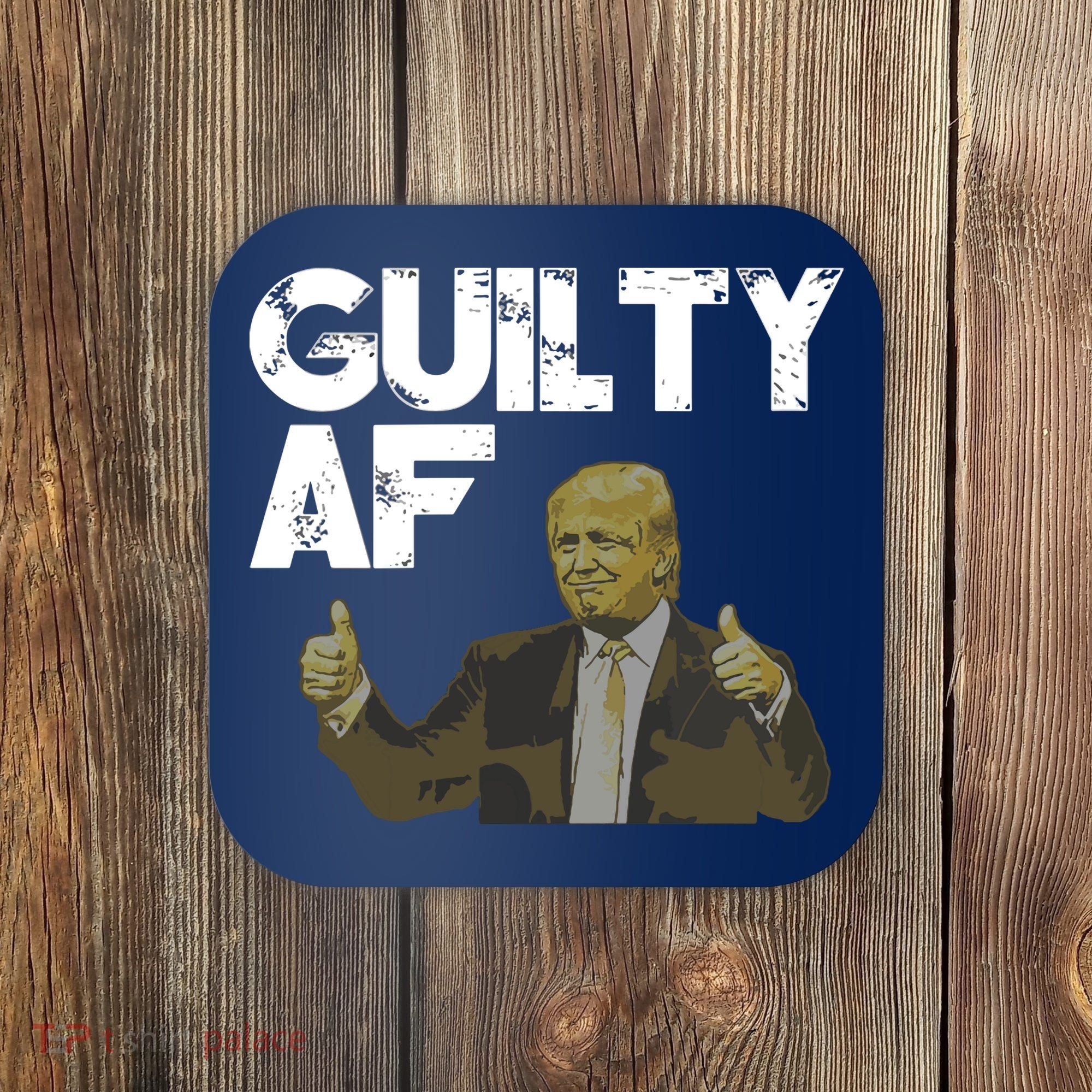 Anti Trump Guilty As Fuck Political Resist Coaster