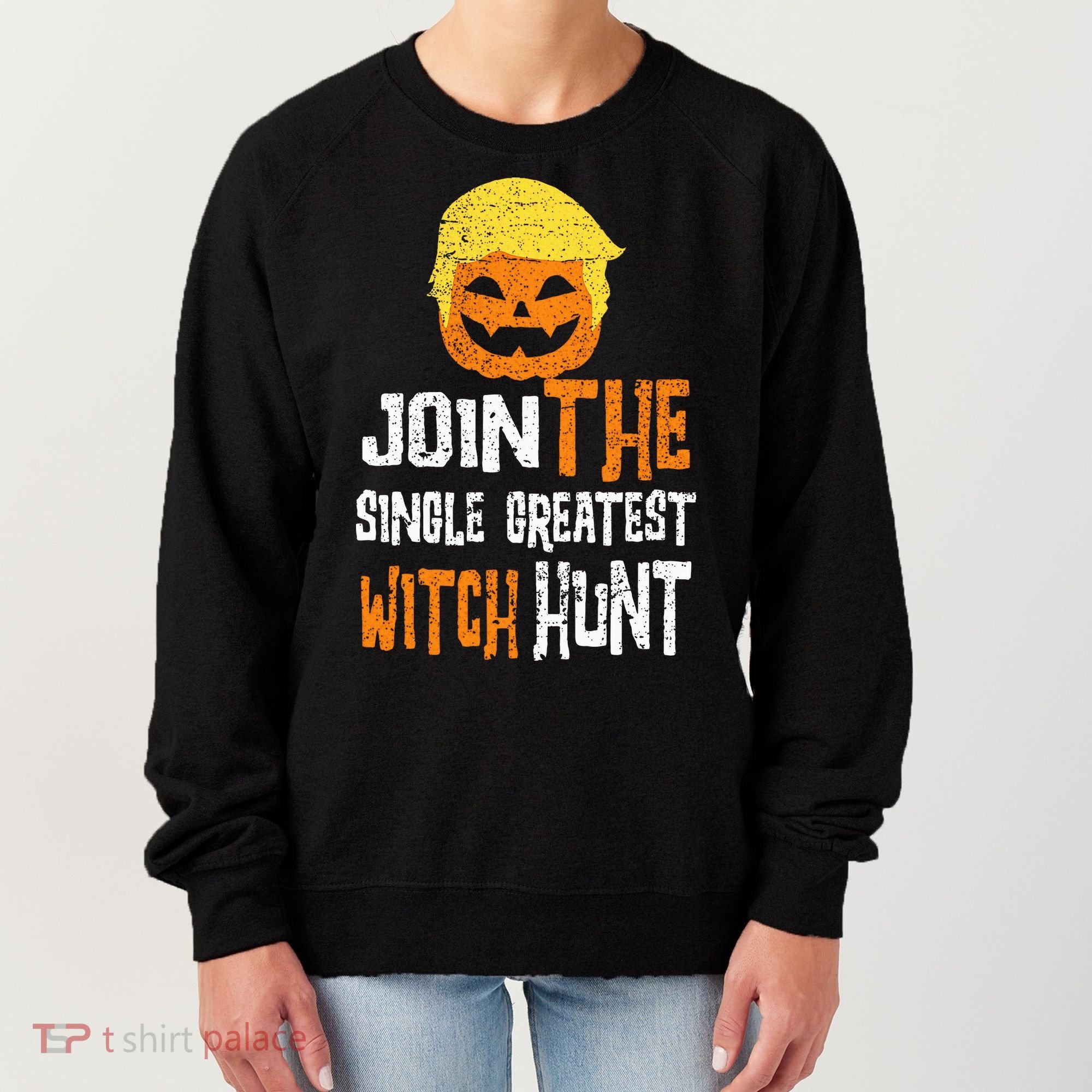 Anti Trump Halloween Pumpkin Join Single Greatest Witch Hunt Women's Sweatshirt