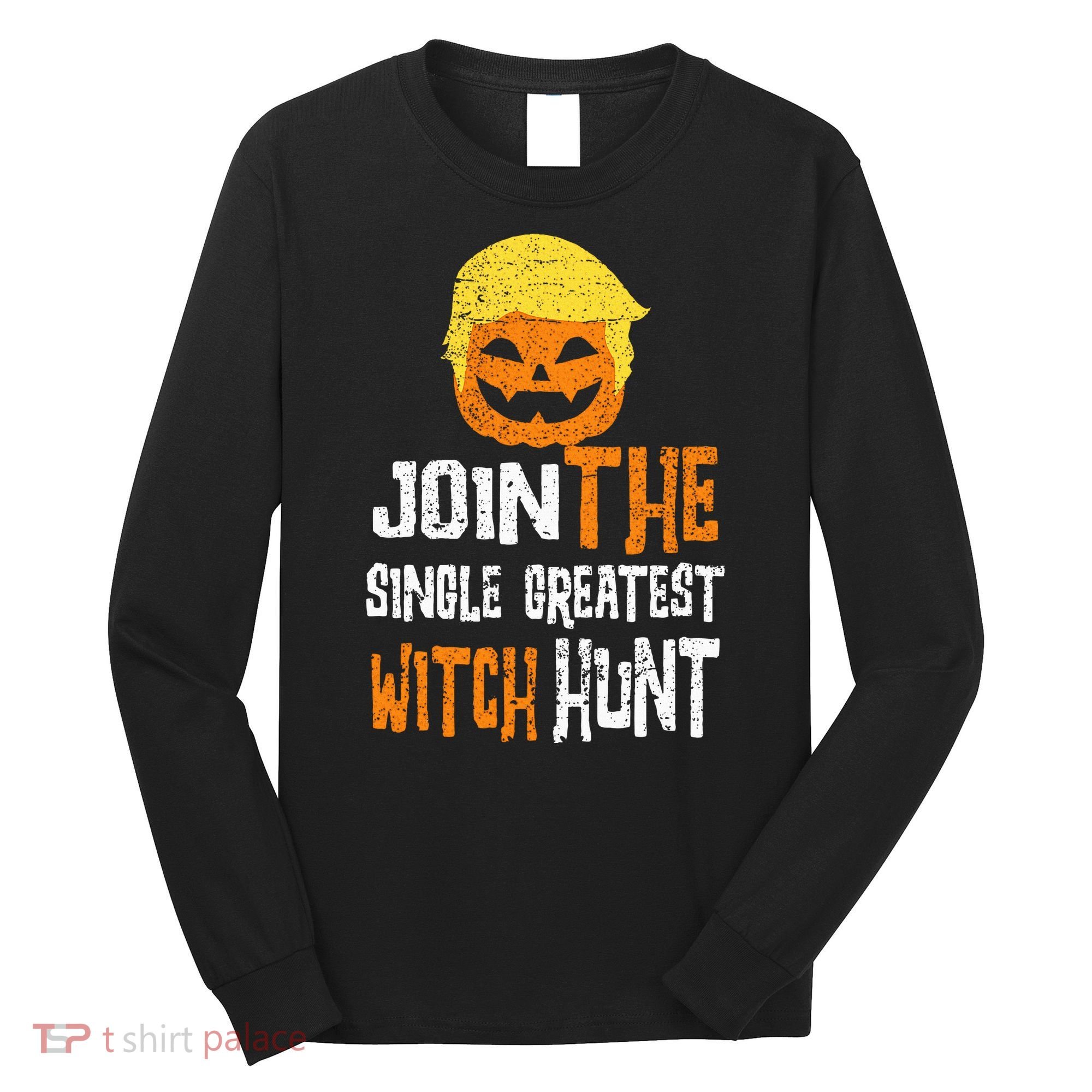 Anti Trump Halloween Pumpkin Join Single Greatest Witch Hunt Long Sleeve Shirt