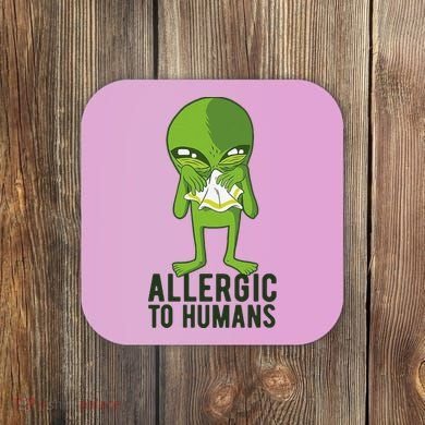 Allergic To Humans Funny Alien Coaster