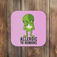 Allergic To Humans Funny Alien Coaster thumb 0