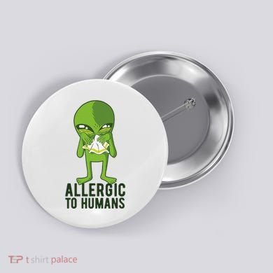 Allergic To Humans Funny Alien Button