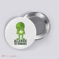 Allergic To Humans Funny Alien Button thumb 0