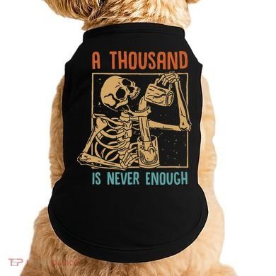 A Thousand Is Never Enough Skeleton Sober Sobriety Recovery Doggie Tank