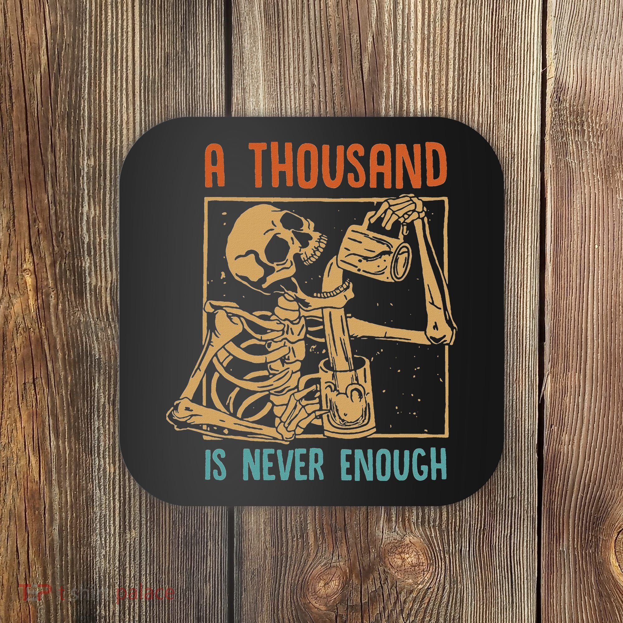 A Thousand Is Never Enough Skeleton Sober Sobriety Recovery Coaster