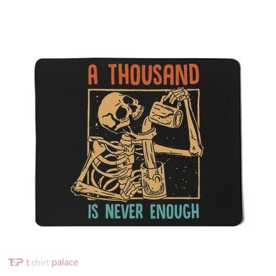 A Thousand Is Never Enough Skeleton Sober Sobriety Recovery Mousepad