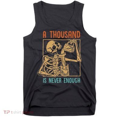 A Thousand Is Never Enough Skeleton Sober Sobriety Recovery Tank Top