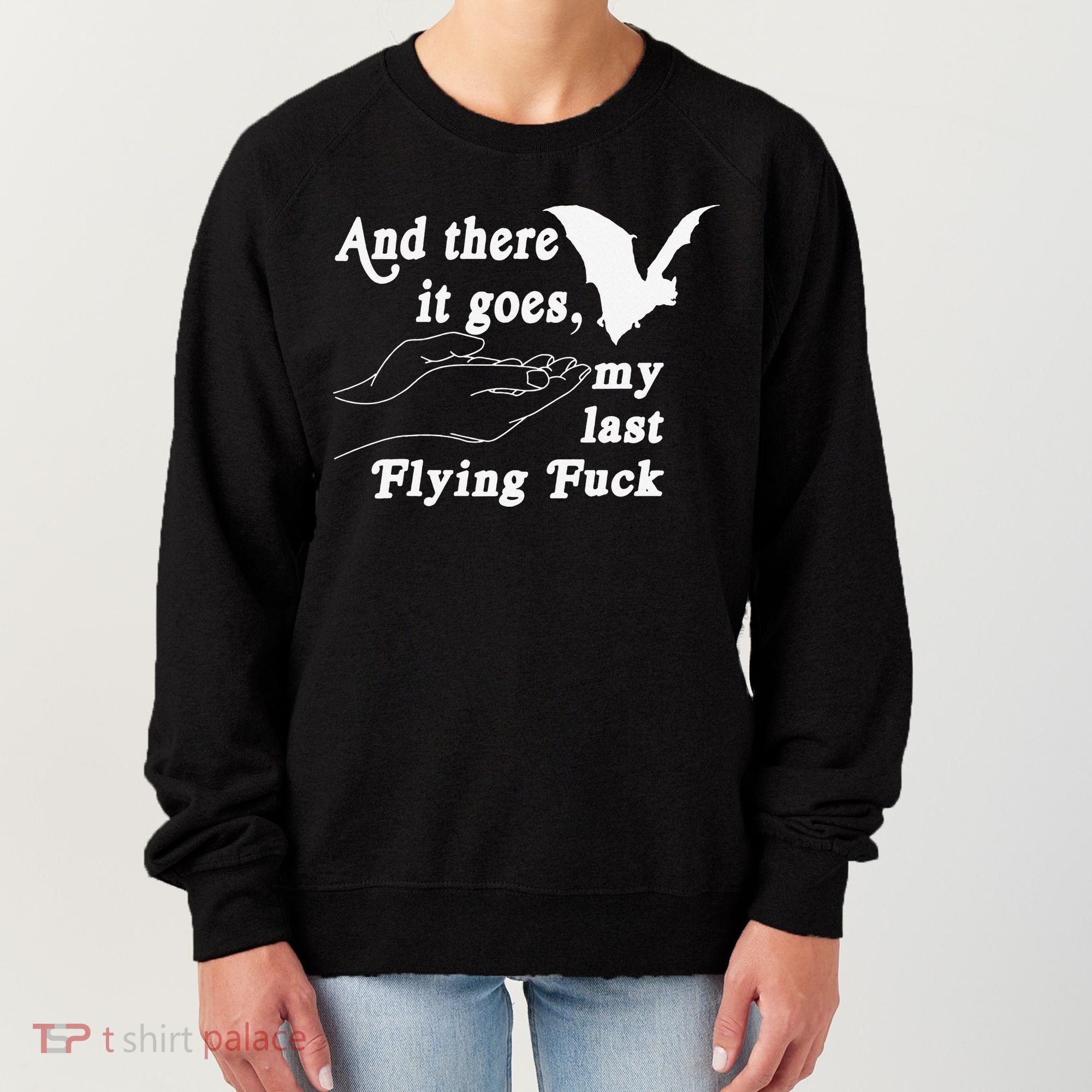 And There It Goes My Last Flying Fuck Funny Saying Women's Sweatshirt