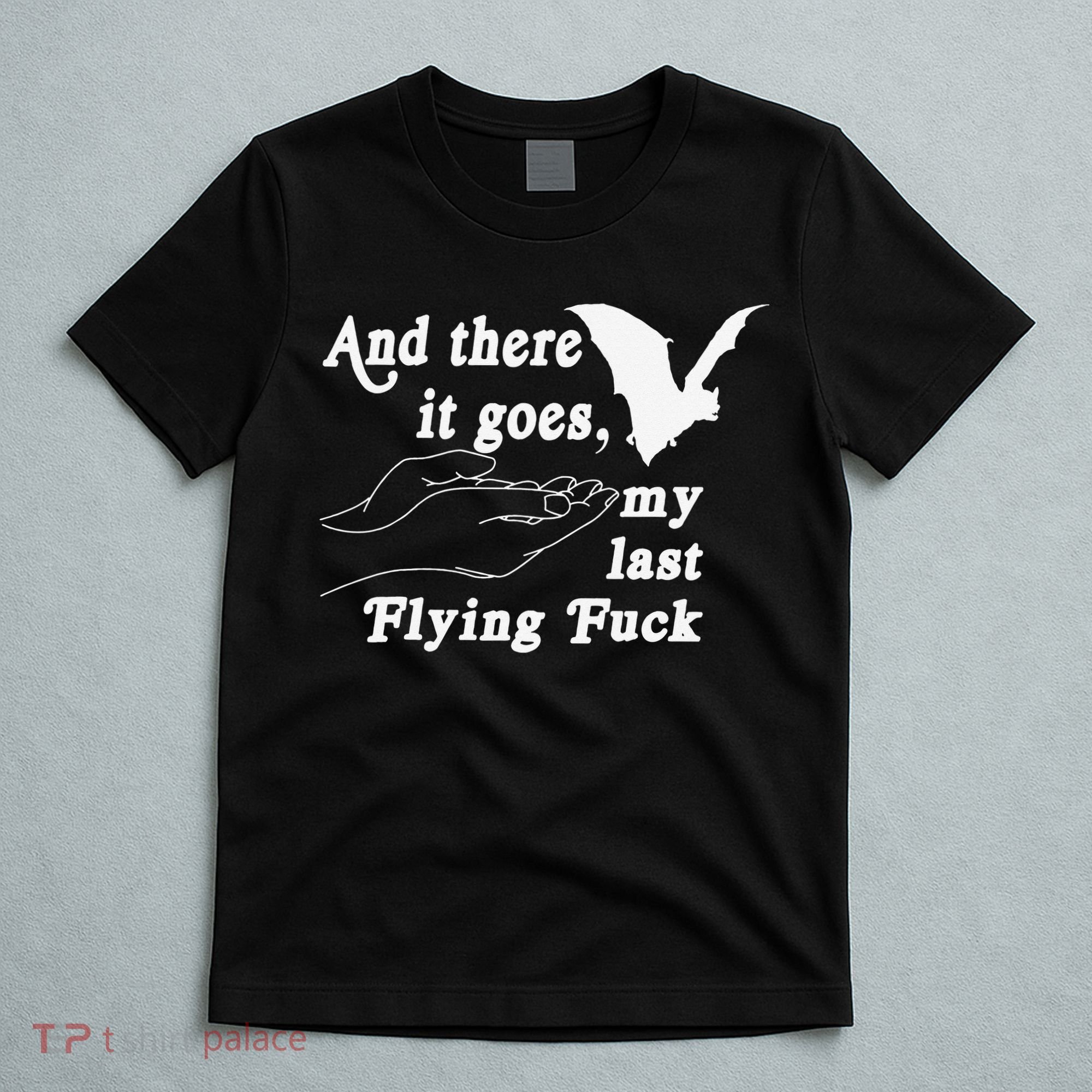 And There It Goes My Last Flying Fuck Funny Saying T-Shirt