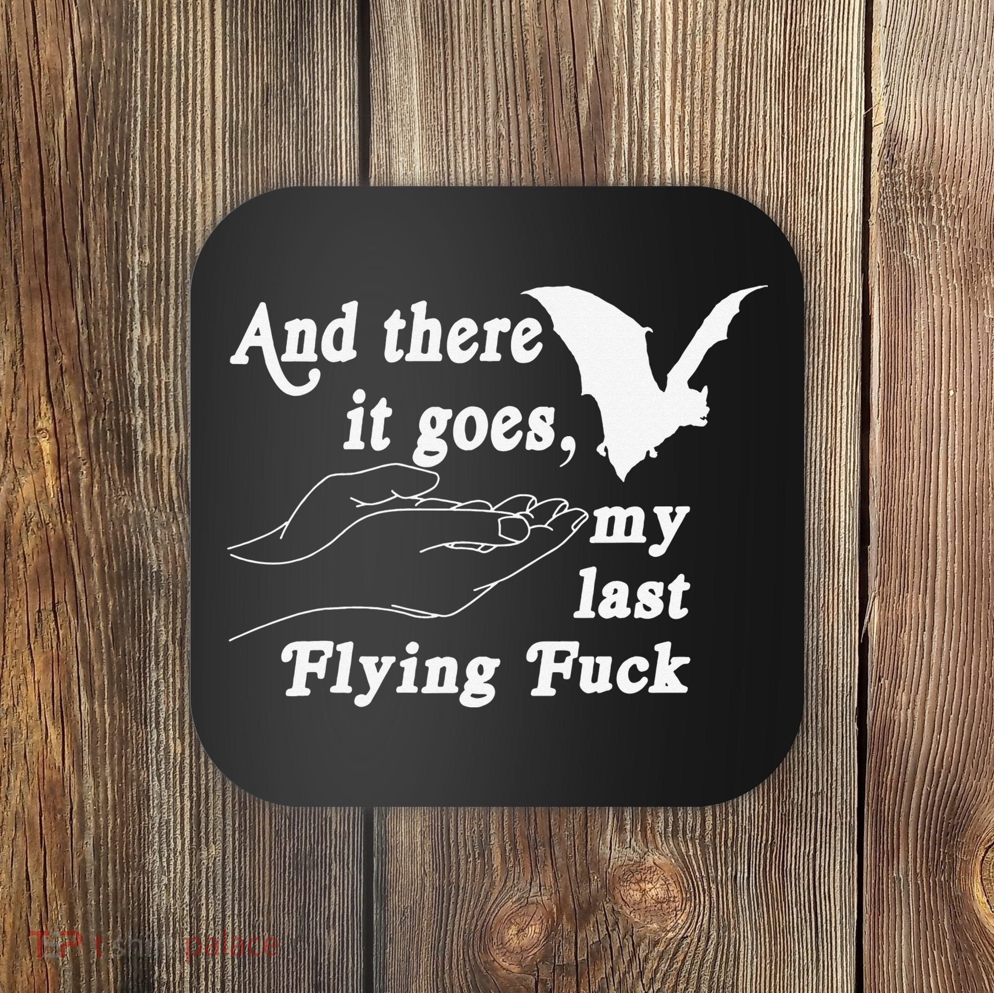And There It Goes My Last Flying Fuck Funny Saying Coaster