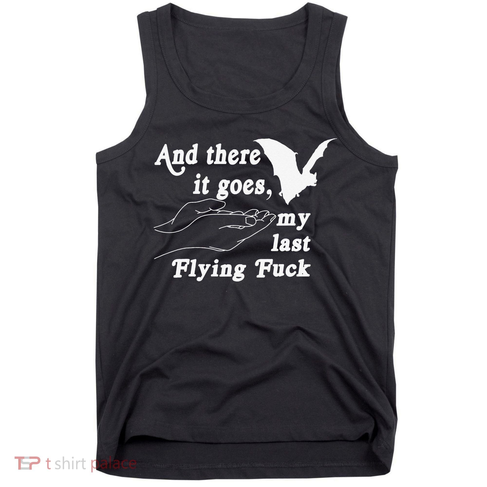 And There It Goes My Last Flying Fuck Funny Saying Tank Top