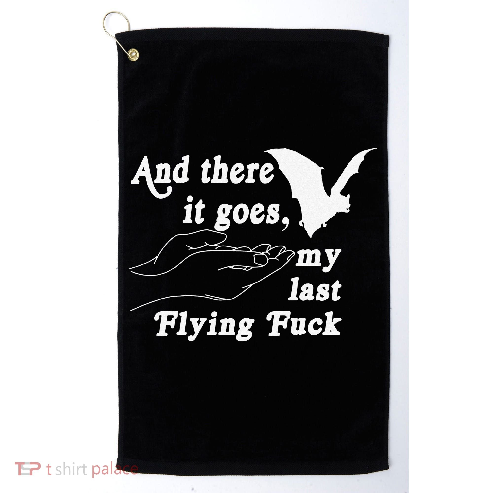 And There It Goes My Last Flying Fuck Funny Saying Golf Towel