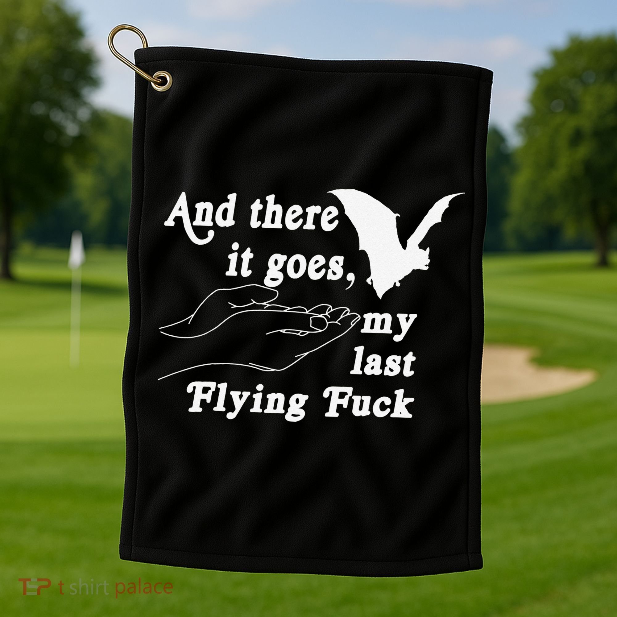 And There It Goes My Last Flying Fuck Funny Saying Golf Towel