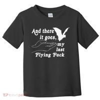 And There It Goes My Last Flying Fuck Funny Saying Toddler T-Shirt thumb 0