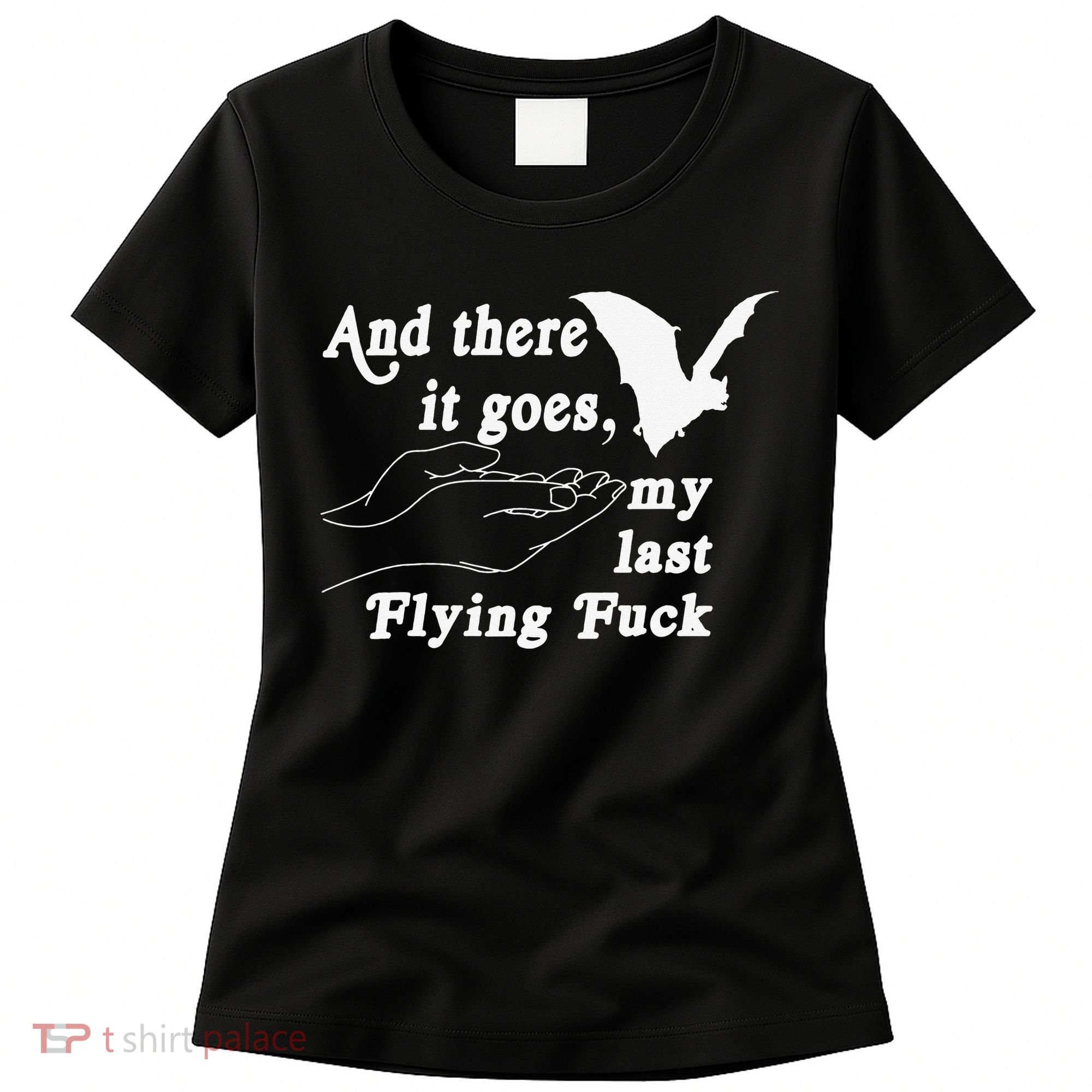 And There It Goes My Last Flying Fuck Funny Saying Women's T-Shirt