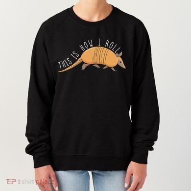 Armadillo This Is How I Roll Wildlife Armored Shell Women's Sweatshirt