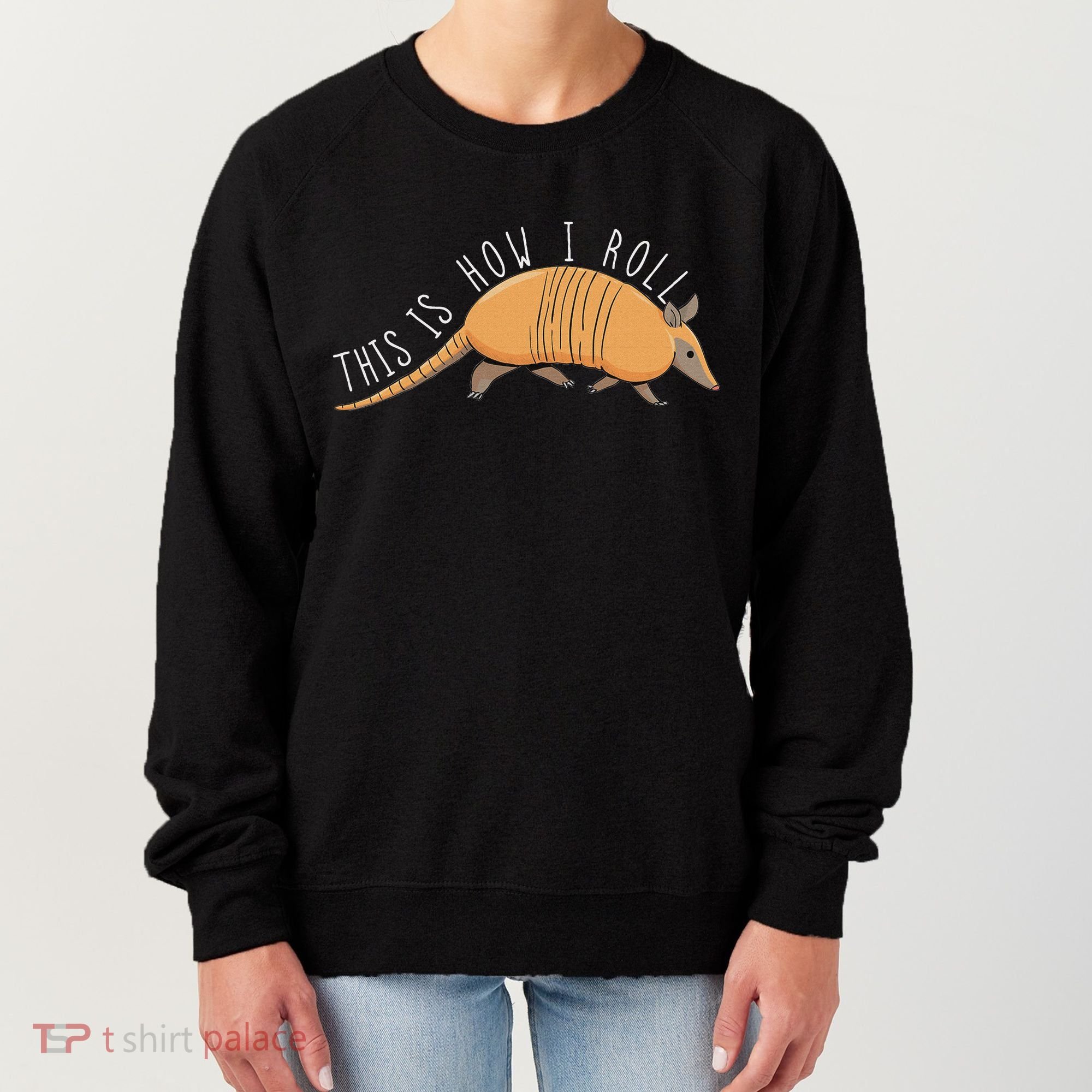 Armadillo This Is How I Roll Wildlife Armored Shell Women's Sweatshirt