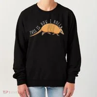 Armadillo This Is How I Roll Wildlife Armored Shell Women's Sweatshirt thumb 0