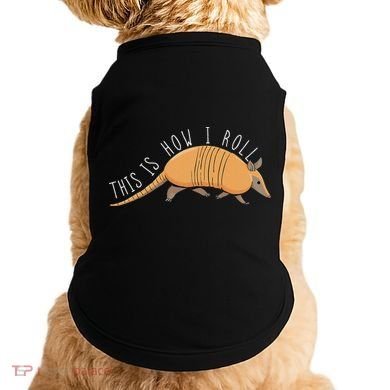 Armadillo This Is How I Roll Wildlife Armored Shell Doggie Tank