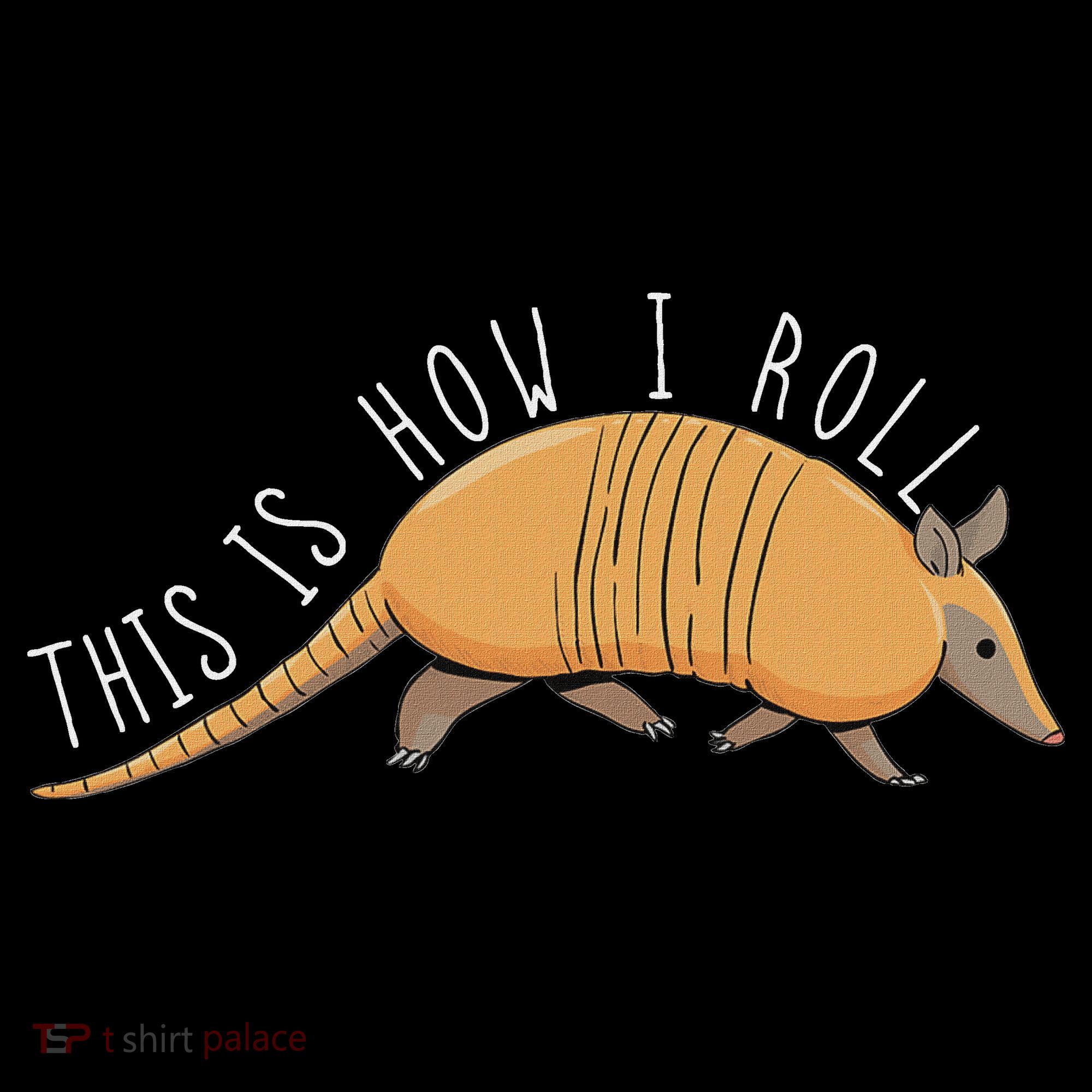 Armadillo This Is How I Roll Wildlife Armored Shell Doggie Tank