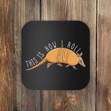 Armadillo This Is How I Roll Wildlife Armored Shell Coaster