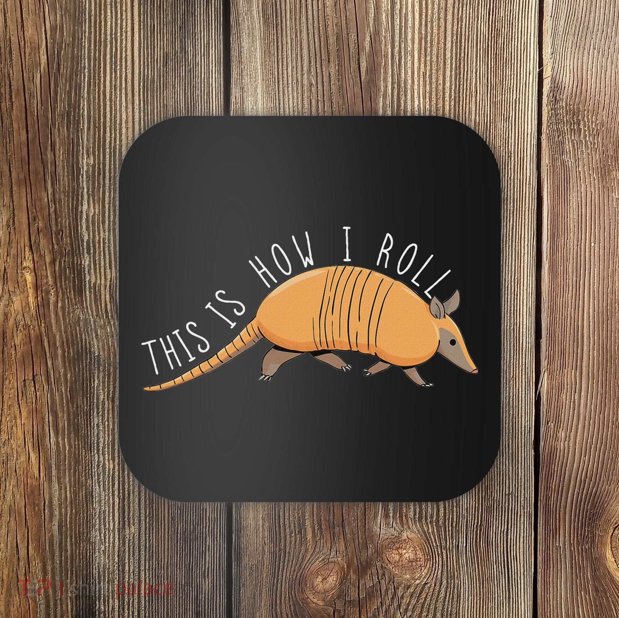 Armadillo This Is How I Roll Wildlife Armored Shell Coaster