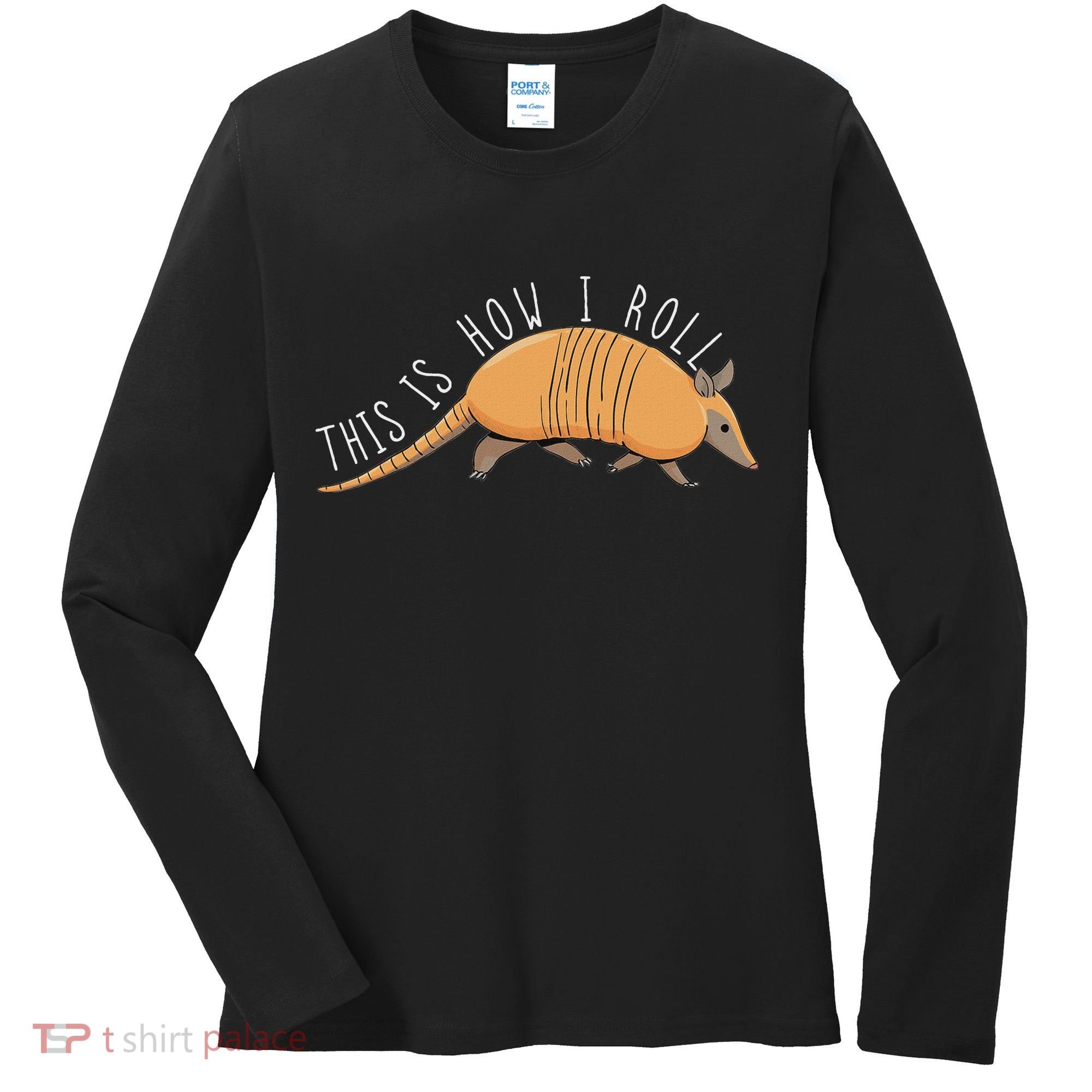 Armadillo This Is How I Roll Wildlife Armored Shell Women's Long Sleeve Shirt