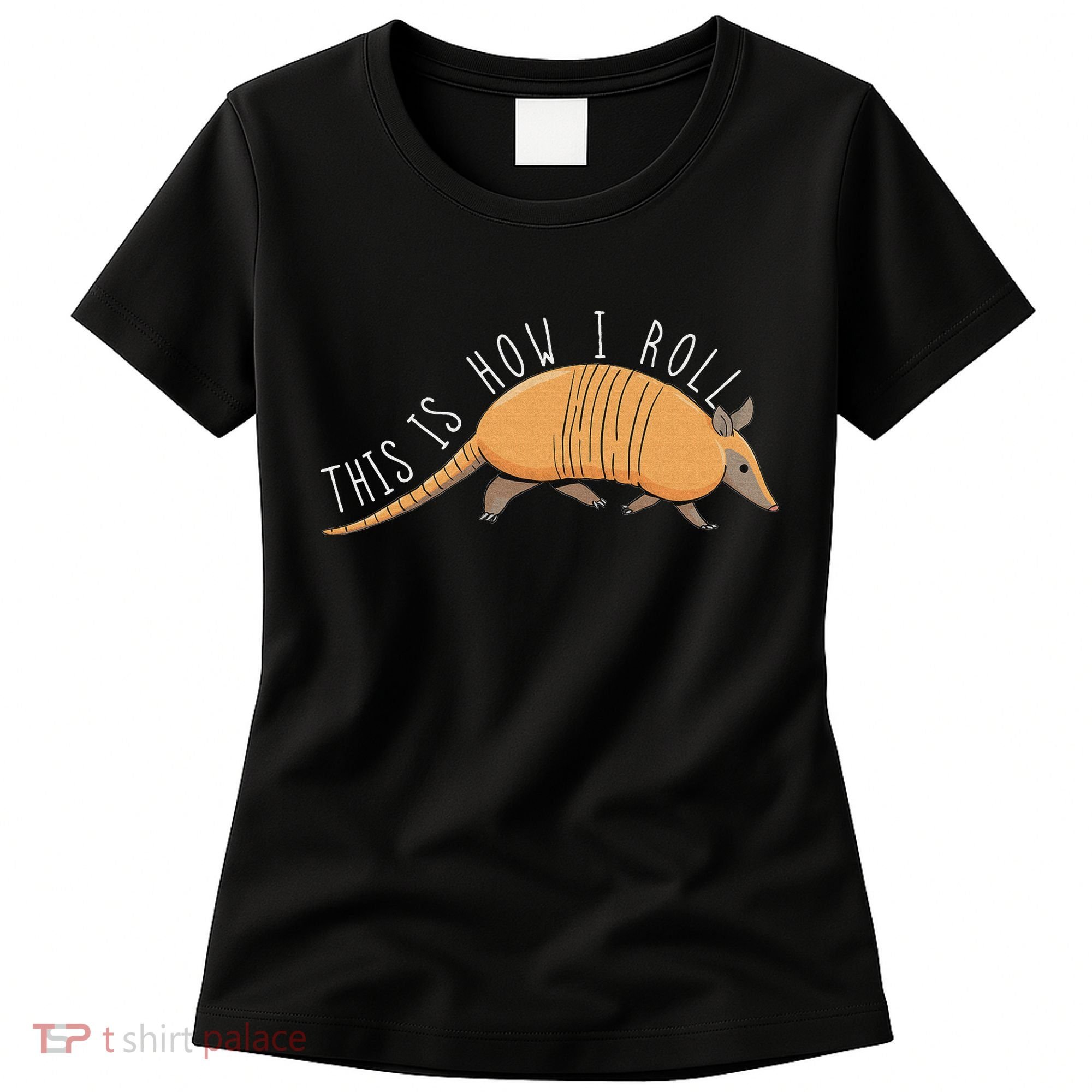 Armadillo This Is How I Roll Wildlife Armored Shell Women's T-Shirt
