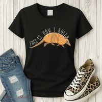 Armadillo This Is How I Roll Wildlife Armored Shell Women's T-Shirt thumb 3