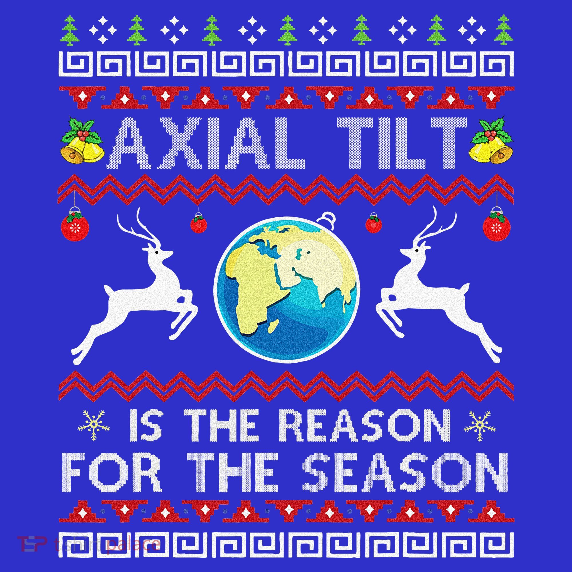 Axial Tilt Is The Reason For The Season Funny Ugly Christmas Long Sleeve Shirt
