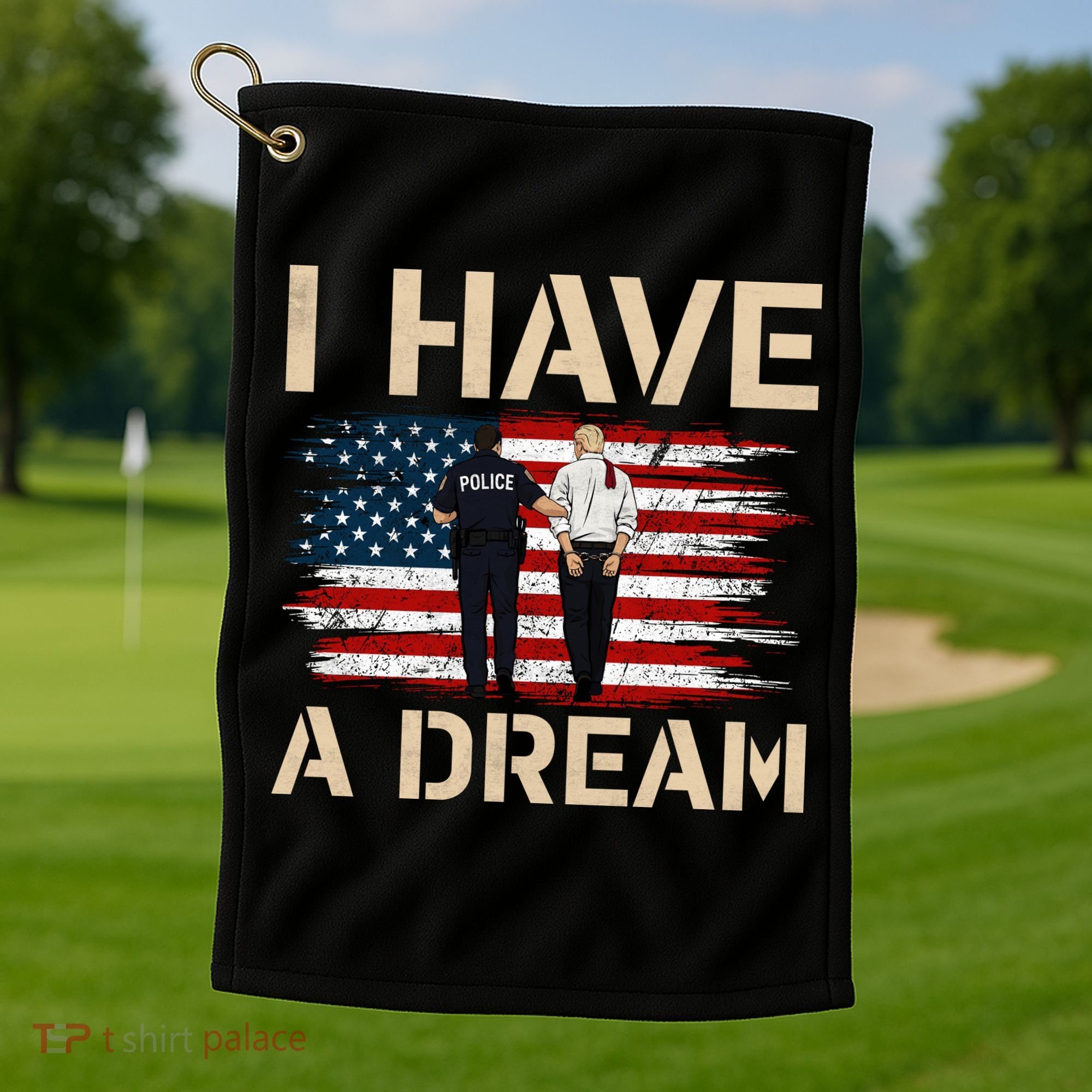 Anti Trump I Have A Dream Police Arrest Protest Golf Towel