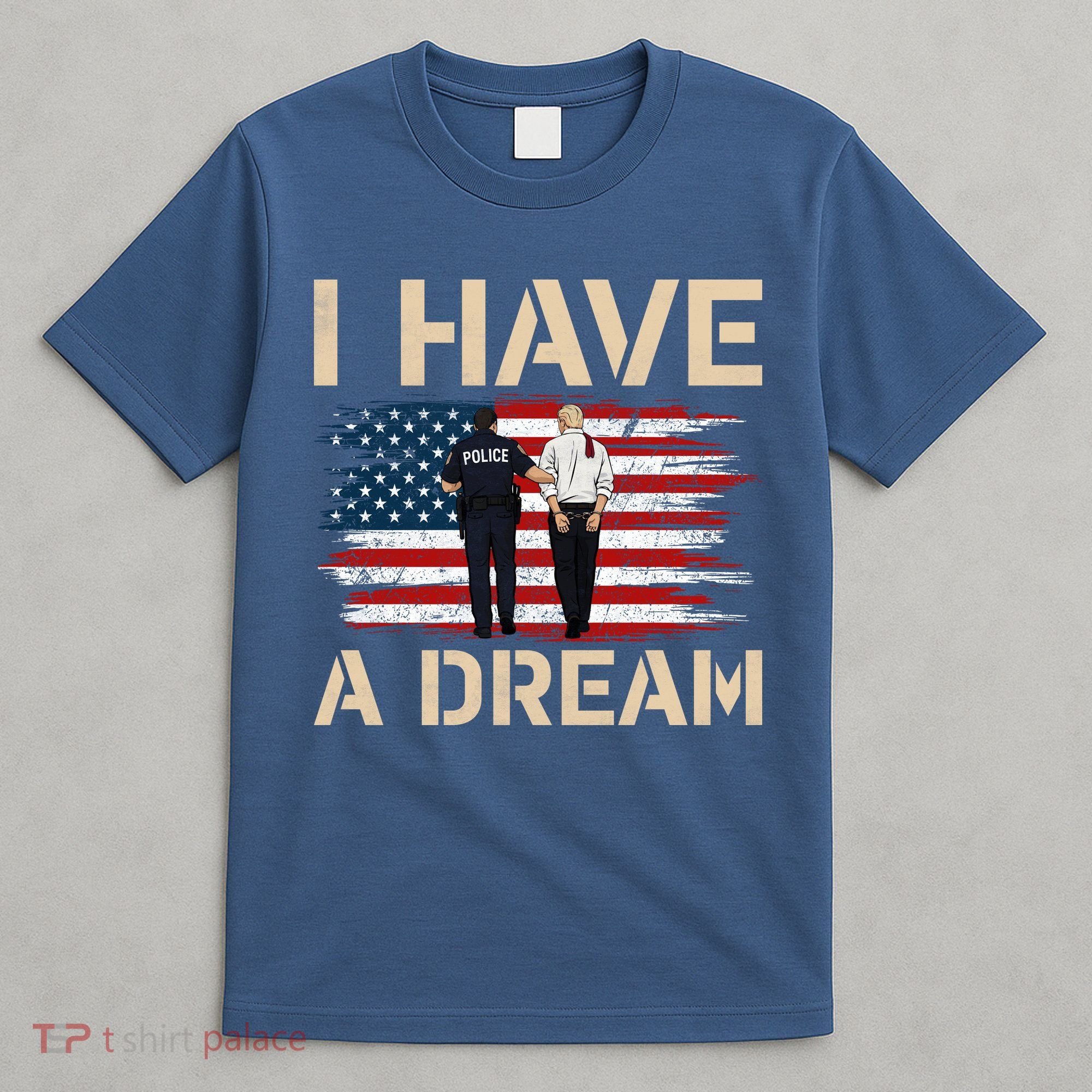 Anti Trump I Have A Dream Police Arrest Protest T-Shirt
