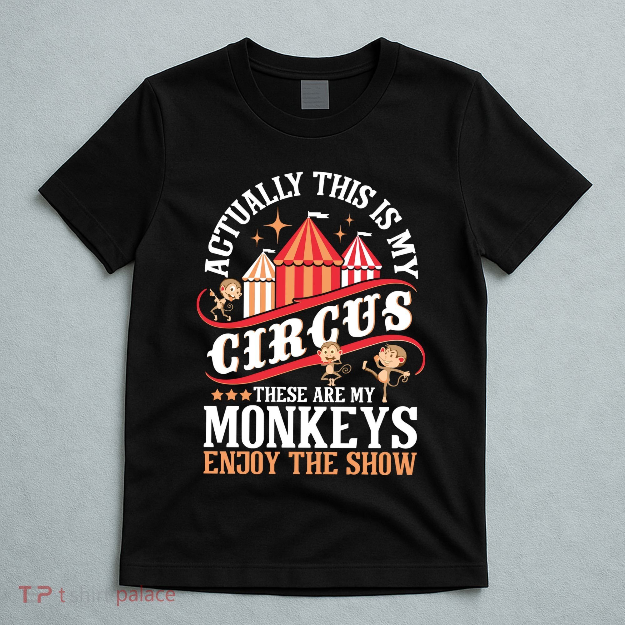 Actually This Is My Circus These Are Monkeys Monkey Lover T-Shirt