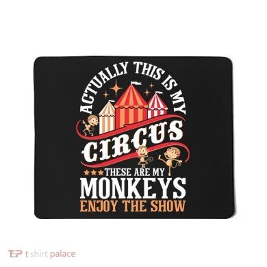 Actually This Is My Circus These Are Monkeys Monkey Lover Mousepad