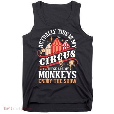 Actually This Is My Circus These Are Monkeys Monkey Lover Tank Top
